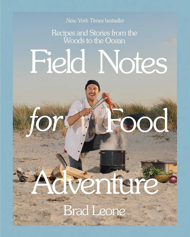 FIELD NOTES FOR FOOD ADV: Recipes and Stories from the Woods to Ocean