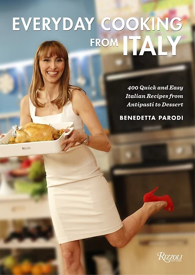 Everyday Cooking from Italy: 400 Quick and Easy Italian Recipes Antipasti to Dessert