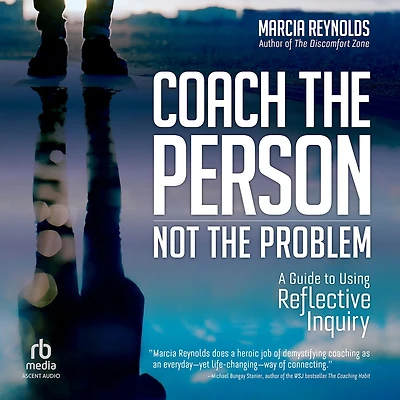 Coach the Person, Not Problem: A Guide to Using Reflective Inquiry