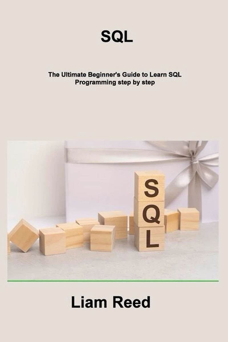 SQL: The Ultimate Beginner's Guide to Learn SQL Programming step by step
