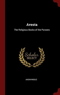 Avesta: the Religious Books of Parsees
