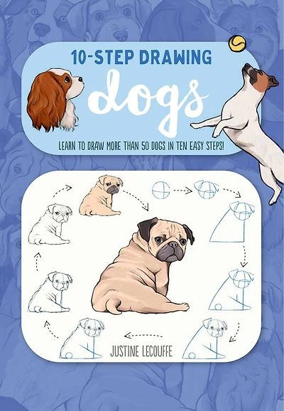 Ten-Step Drawing: Dogs: Learn To Draw More Than 50 Dogs In Ten Easy Steps!