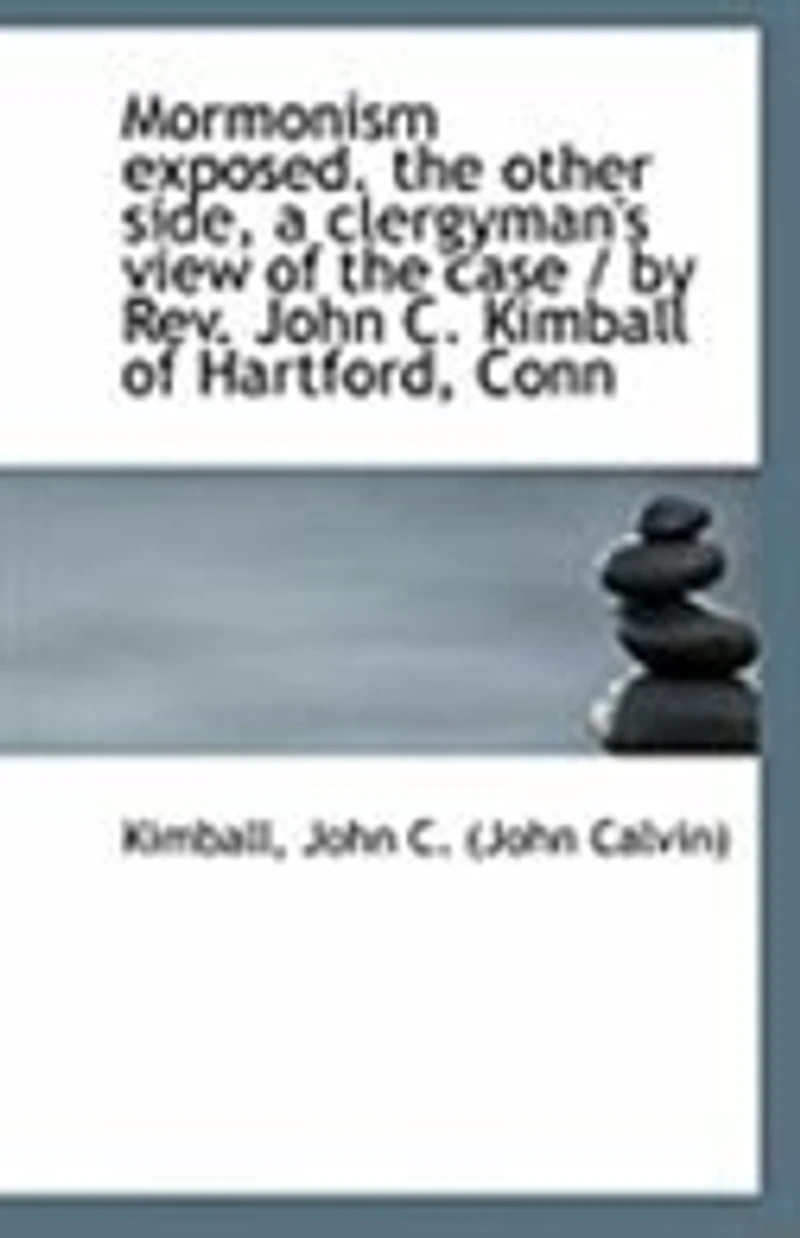 Mormonism Exposed. the Other Side, a Clergyman's View of Case / by Rev. John C. Kimball Hartf