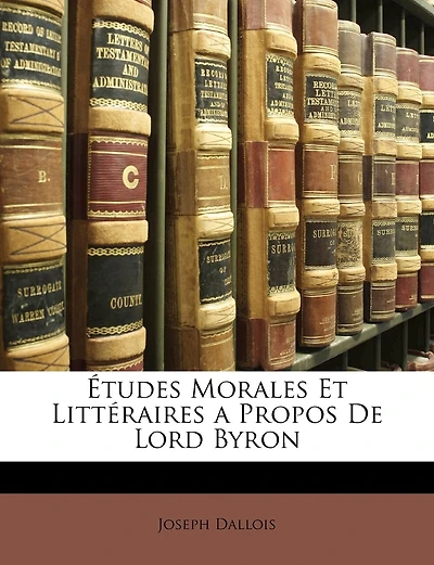 Études Morales Et Littéraires a Propos de Lord Byron