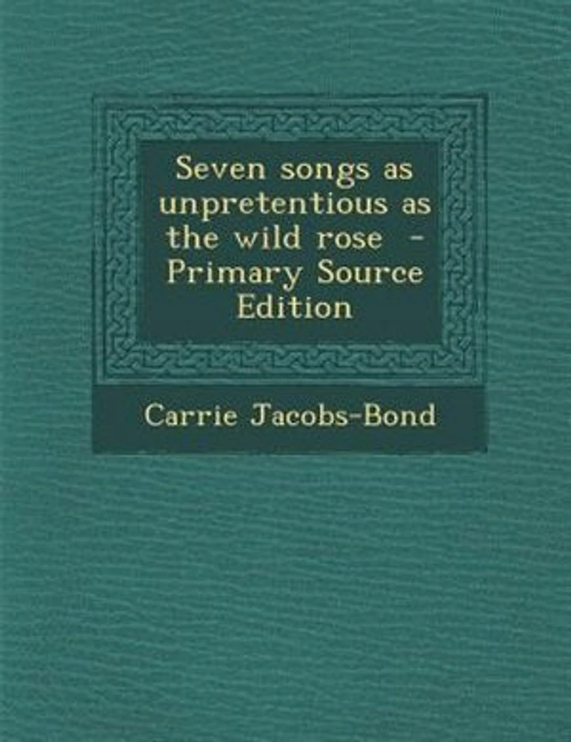 Seven Songs as Unpretentious the Wild Rose (Classic Reprint)