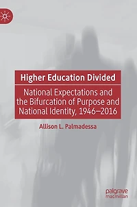 Higher Education Divided: National Expectations And The Bifurcation Of Purpose Identity, 1946-2016