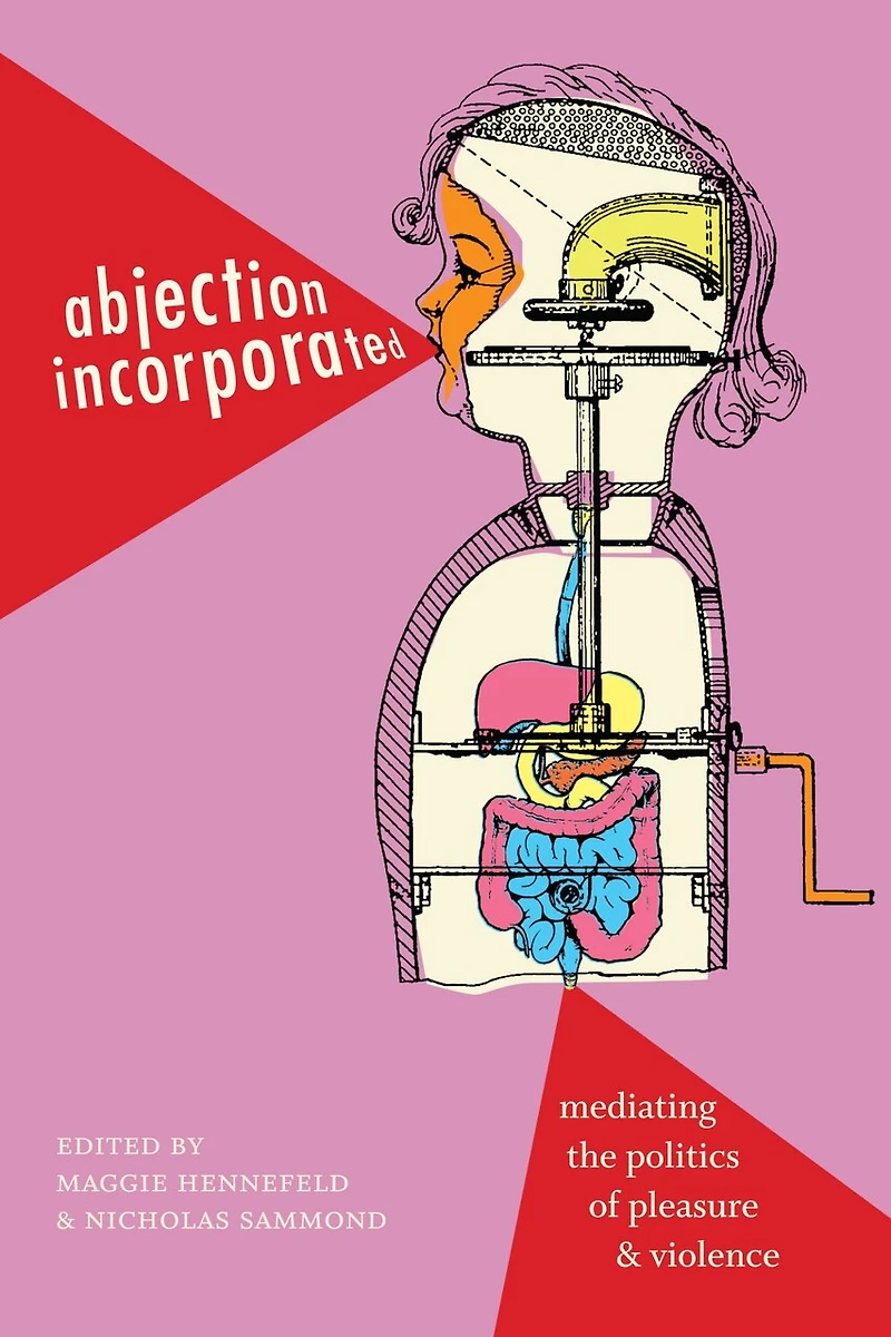 Abjection Incorporated: Mediating the Politics of Pleasure and Violence