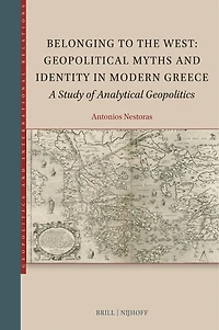 Belonging to the West: Geopolitical Myths and Identity Modern Greece: A Study of Analytical Geopolitics