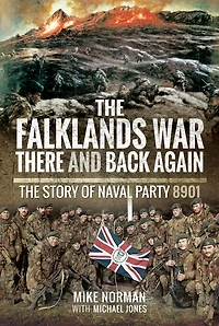 The Falklands War - There And Back Again: Story Of Naval Party 8901