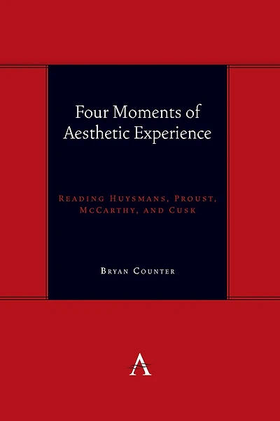Four Moments of Aesthetic Experience: Reading Huysmans, Proust, McCarthy, and Cusk