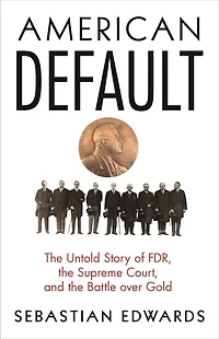 American Default: The Untold Story Of Fdr, Supreme Court, And Battle Over Gold