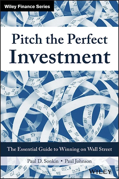 Pitch The Perfect Investment: Essential Guide to Winning on Wall Street