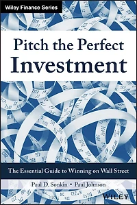 Pitch The Perfect Investment: Essential Guide to Winning on Wall Street