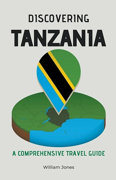 Discovering Tanzania: A Comprehensive Travel Guide