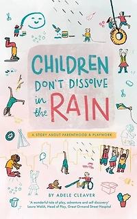 Children don't dissolve in the rain: A story about parenthood and playwork