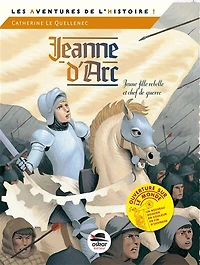 Jeanne d'Arc: jeune fille rebelle et chef de guerre