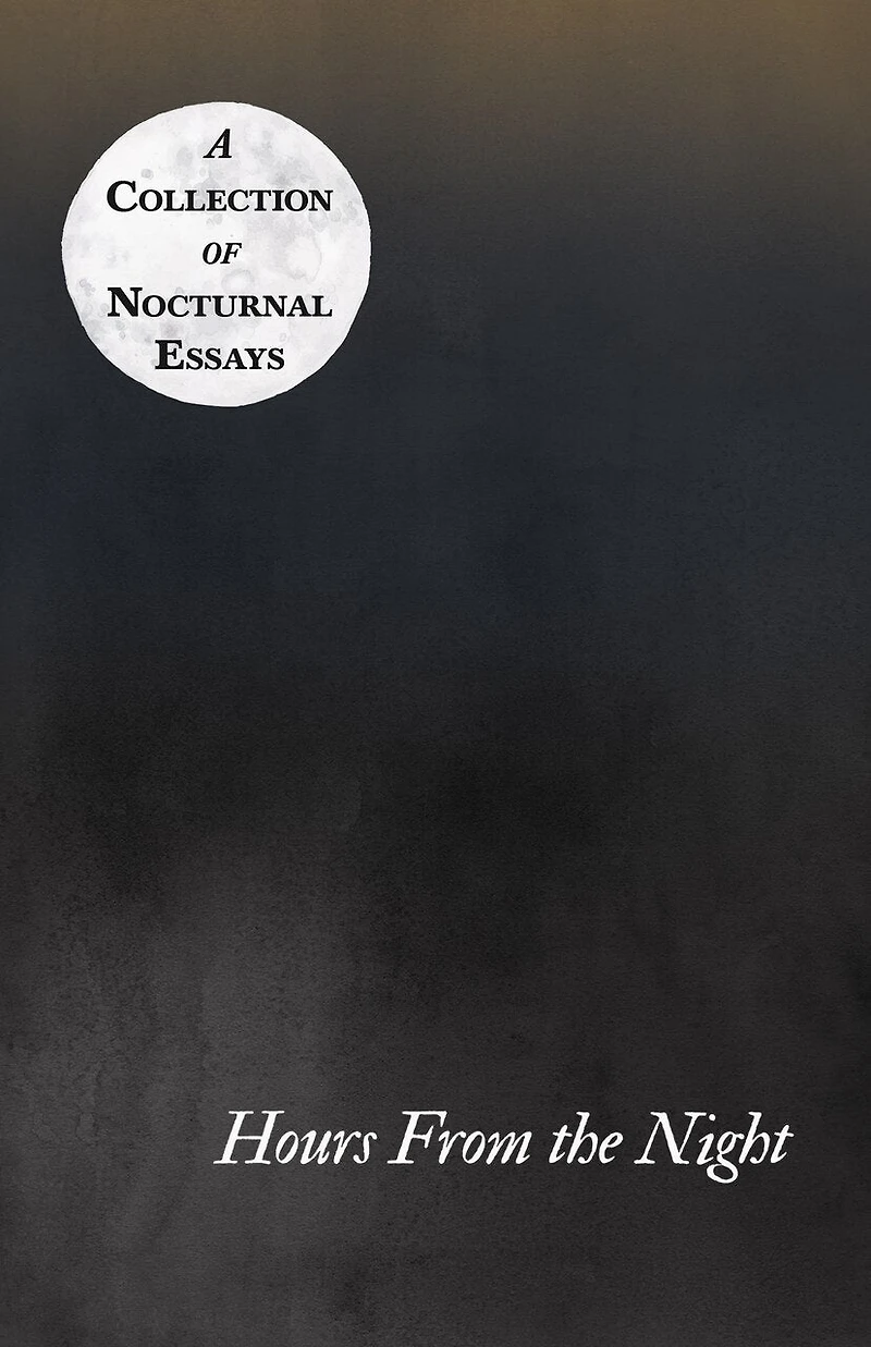 Hours From the Night - A Collection of Nocturnal Essays