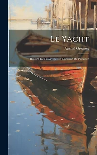 Le yacht; histoire de la navigation maritime de plaisance