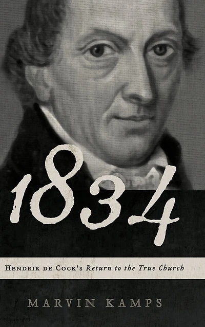 1834: Hendrik de Cock's Return to the True Church