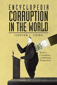 Encyclopedia Corruption the World: Book 1: - a Historical Perspective