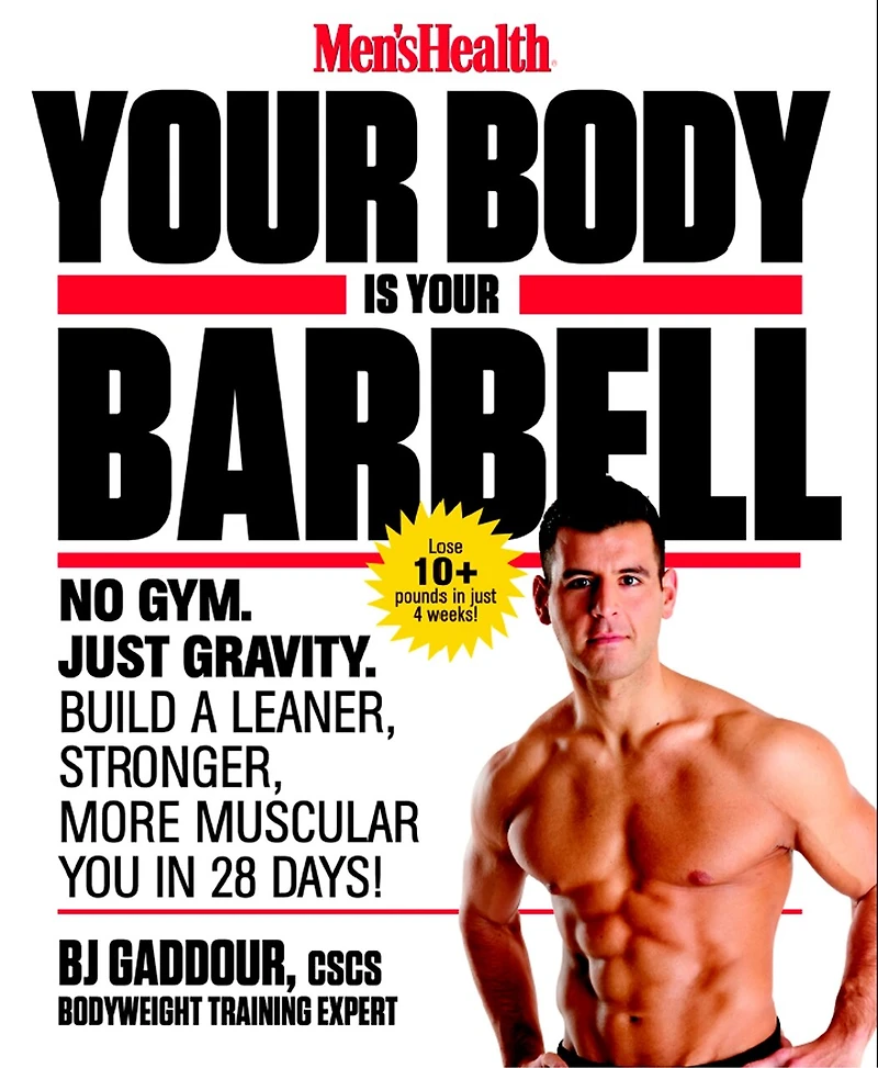 Men's Health Your Body is Barbell: No Gym. Just Gravity. Build a Leaner, Stronger, More Muscular You 28 Days!