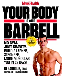 Men's Health Your Body is Barbell: No Gym. Just Gravity. Build a Leaner, Stronger, More Muscular You 28 Days!