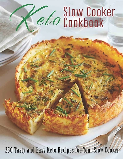Keto Slow Cooker Cookbook: 250 Tasty and Easy Keto Recipes for Your Slow Cooker