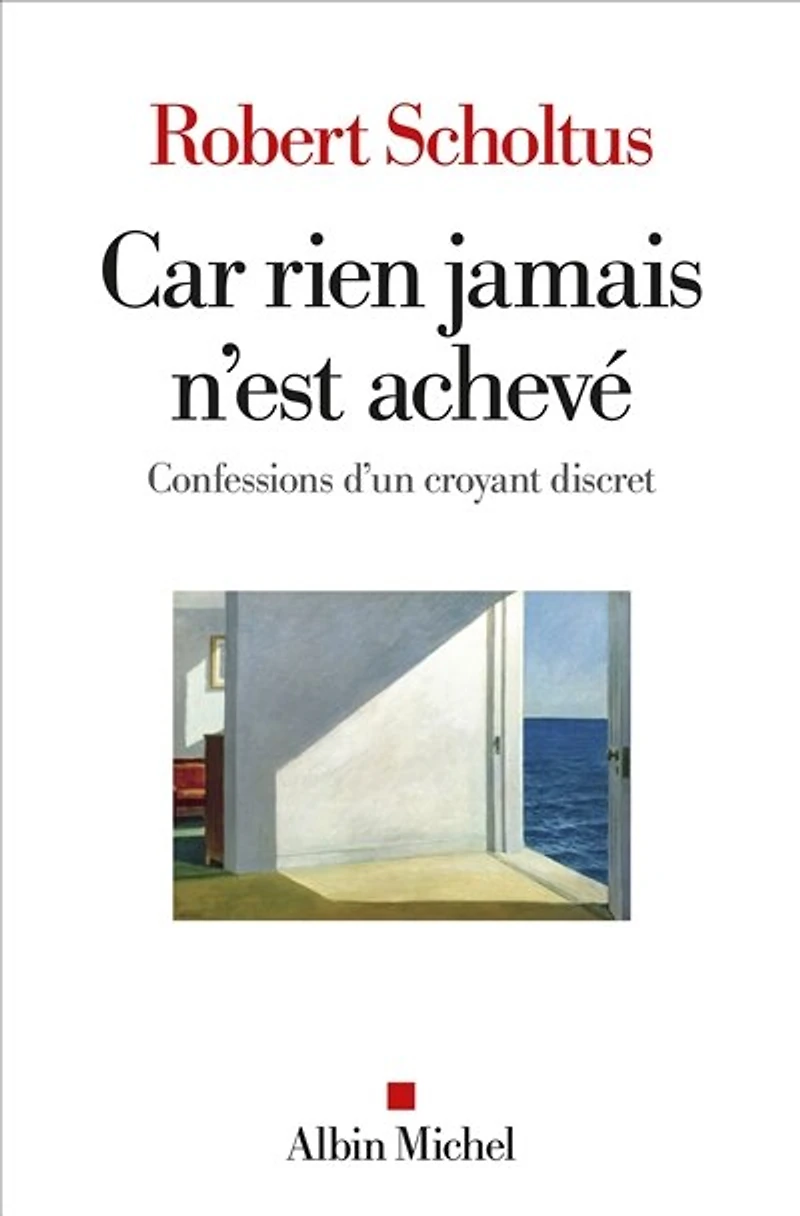Car rien jamais n'est achevé: confessions d'un croyant discret