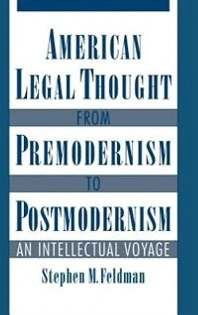 American Legal Thought from Premodernism to Postmodernism: An Intellectual Voyage