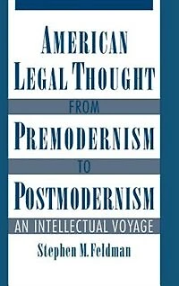 American Legal Thought from Premodernism to Postmodernism: An Intellectual Voyage