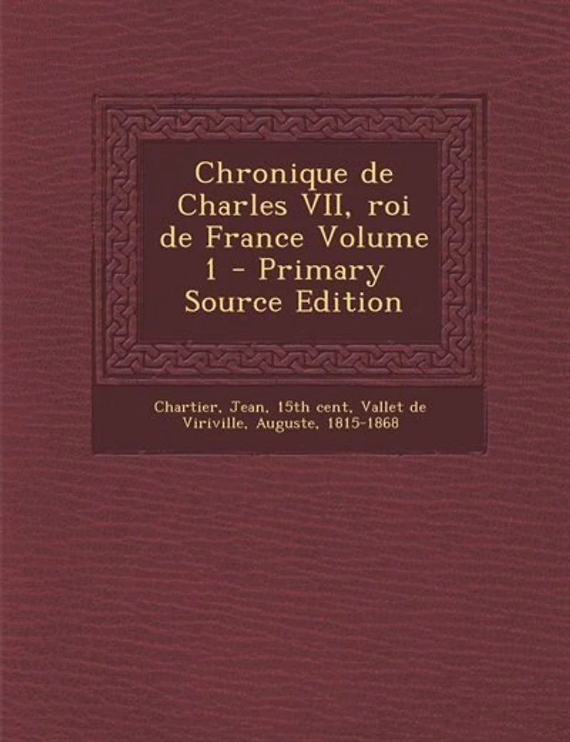 Chronique de Charles VII, roi France Volume 1 - Primary Source Edition