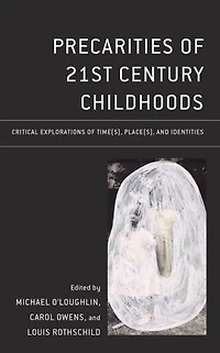 Precarities of 21st Century Childhoods: Critical Explorations Time(s), Place(s), and Identities