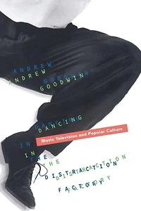 Dancing In The Distraction Factory: Music Television and Popular Culture