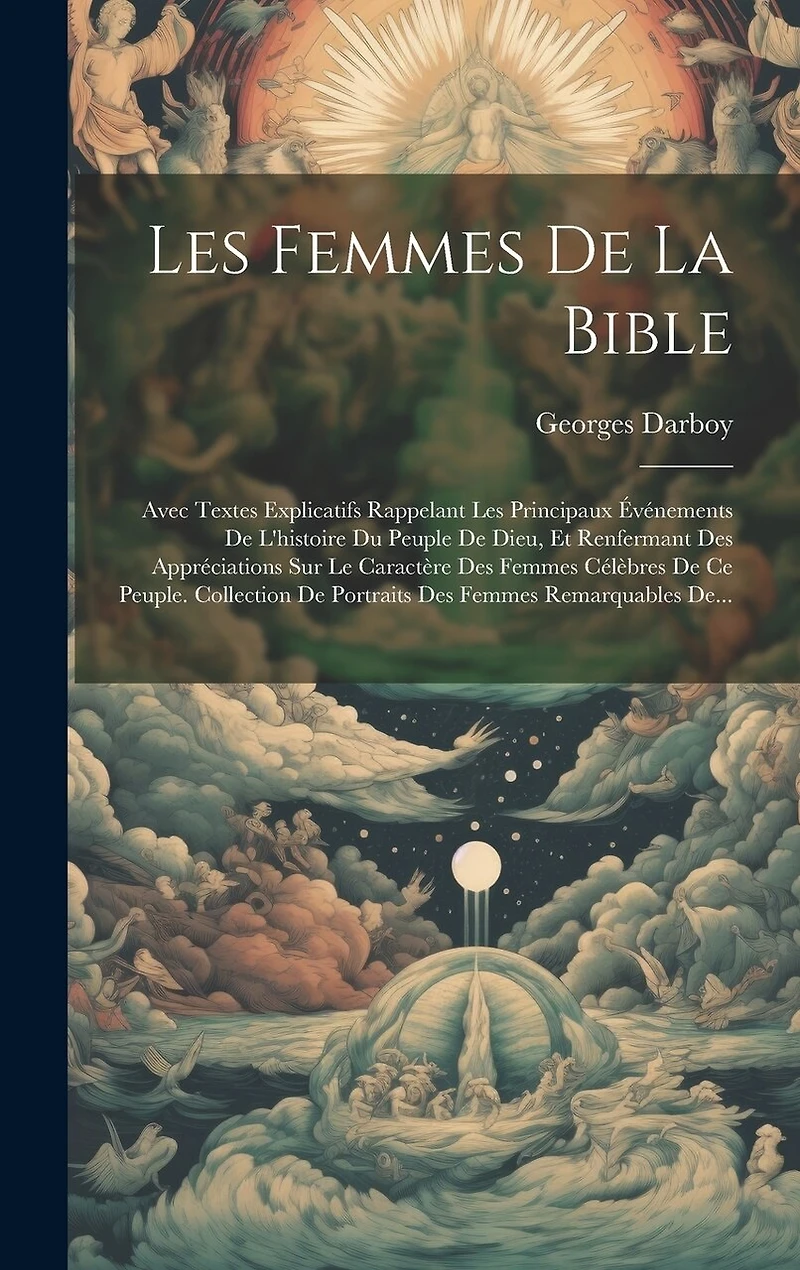 Les Femmes De La Bible: Avec Textes Explicatifs Rappelant Les Principaux Événements De L'histoire Du Peuple De Dieu