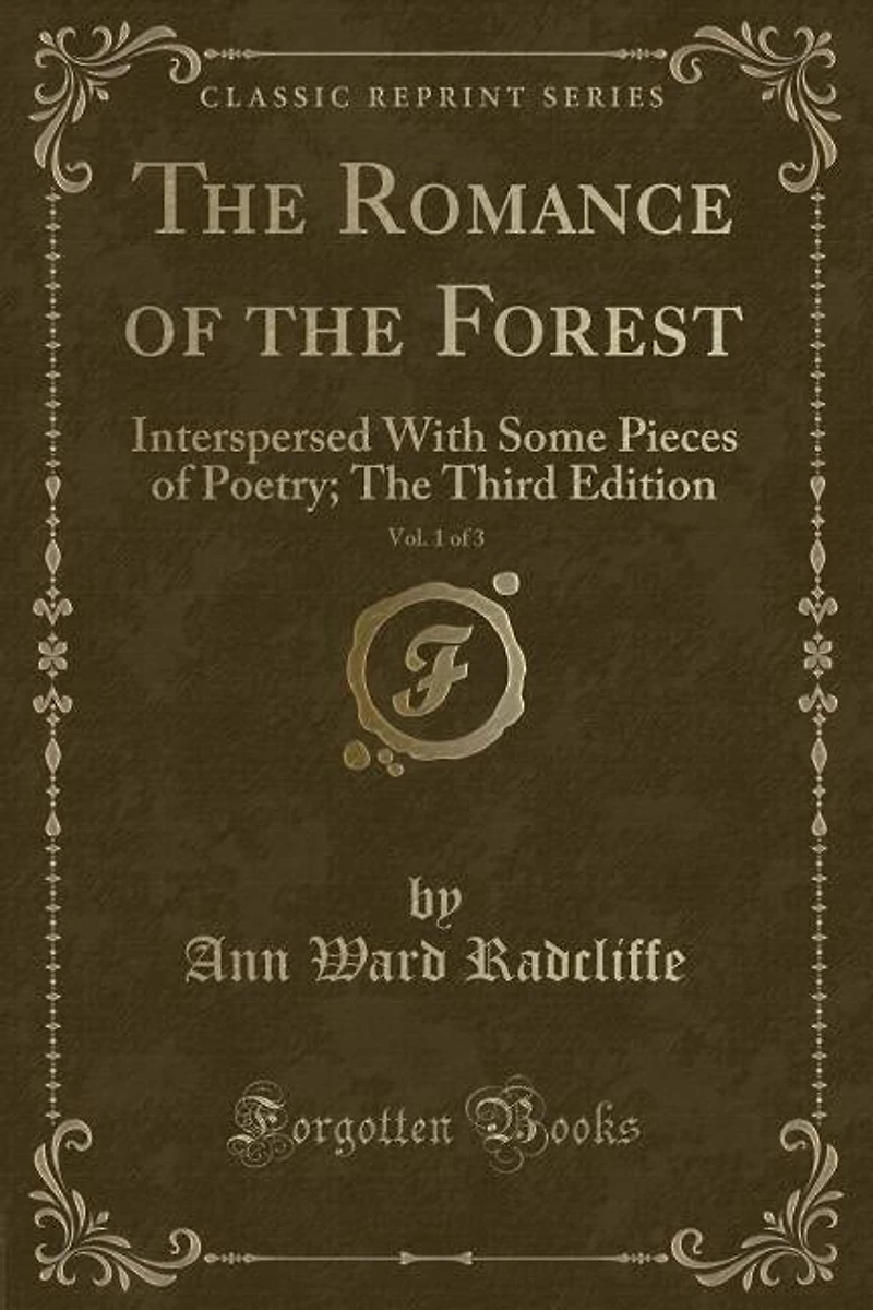 The Romance of the Forest, Vol. 1 of 3: Interspersed With Some Pieces of Poetry; The Third Edition (Classic Reprint)