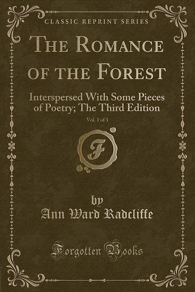 The Romance of the Forest, Vol. 1 of 3: Interspersed With Some Pieces of Poetry; The Third Edition (Classic Reprint)