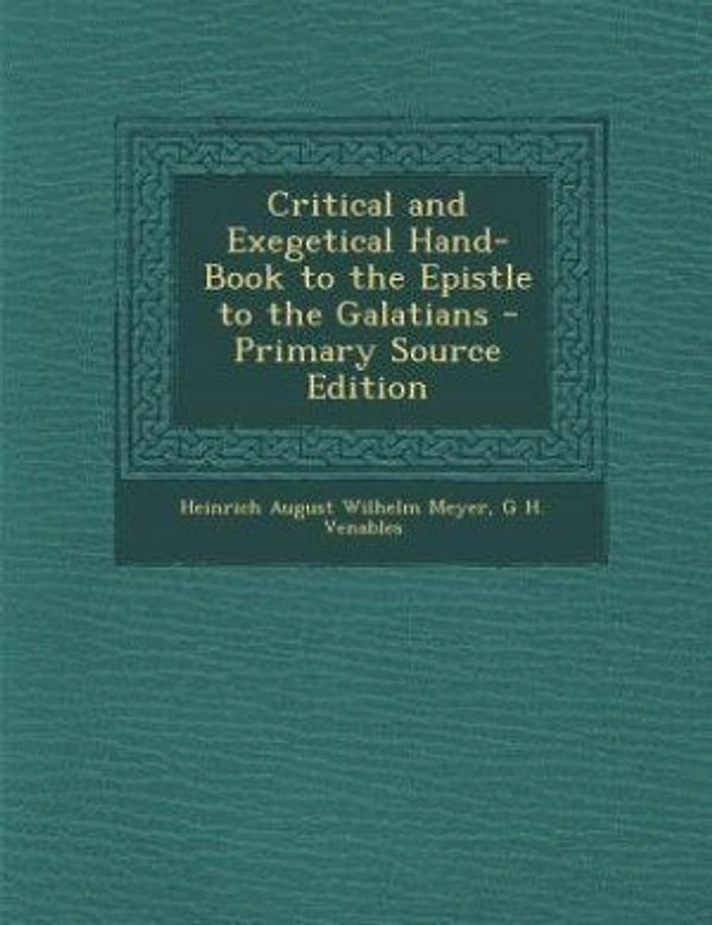 Critical And Exegetical Hand-book To The Epistle Galatians