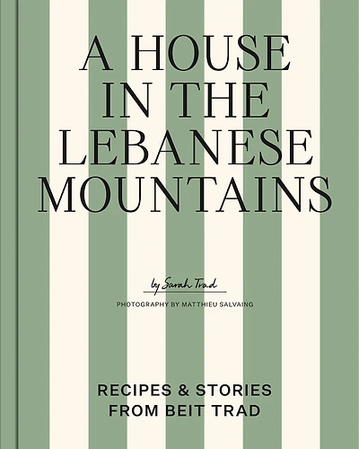 A House in the Lebanese Mountains: Recipes & Stories from Beit Trad