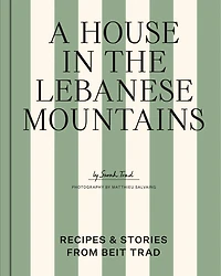 A House in the Lebanese Mountains: Recipes & Stories from Beit Trad