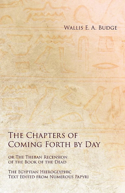 The Egyptian Book of the Dead: The Egyptian Hieroglyphic Text Edited from Numerous Papyrus