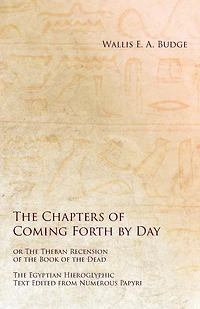 The Egyptian Book of the Dead: The Egyptian Hieroglyphic Text Edited from Numerous Papyrus