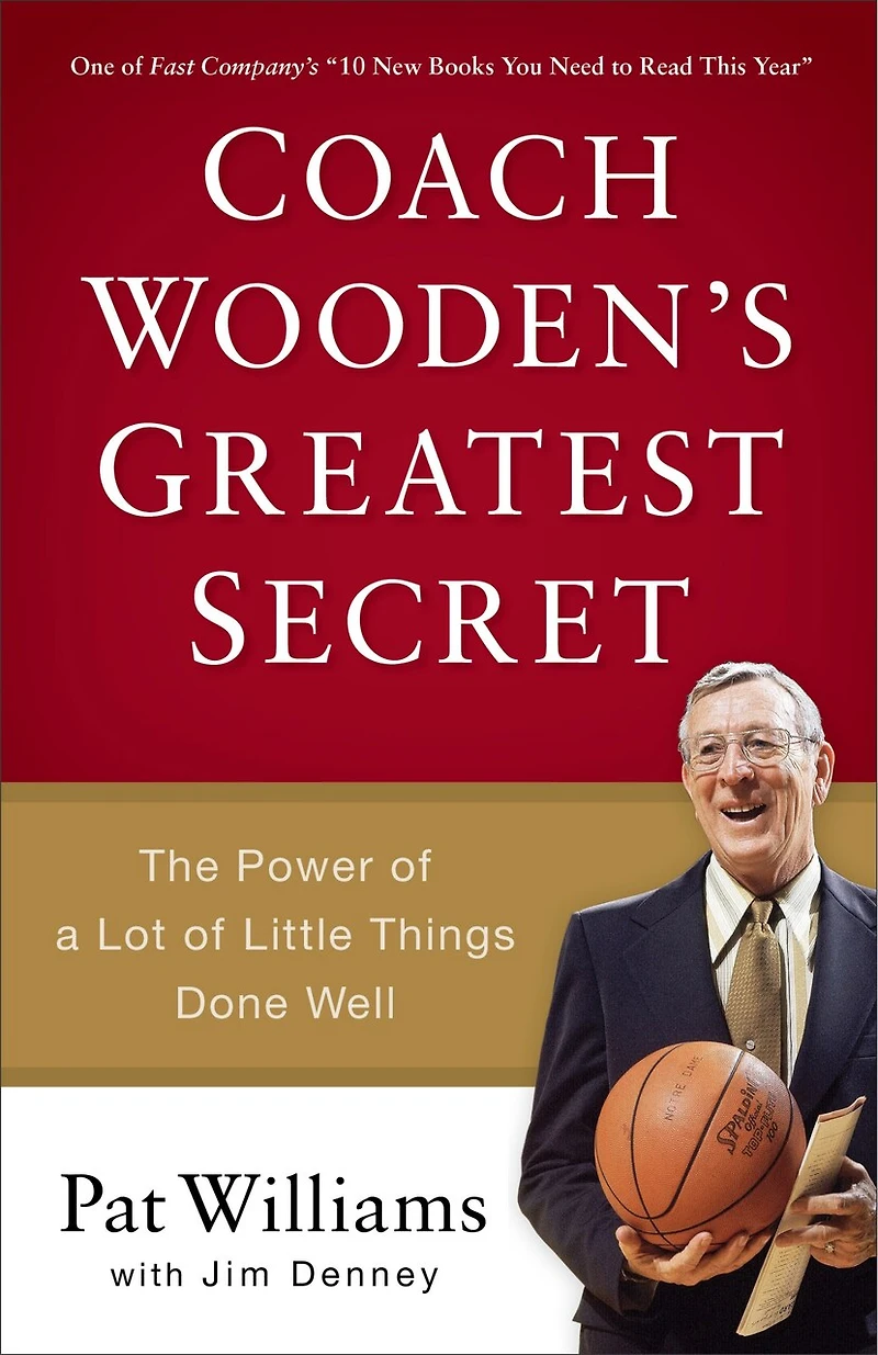 Coach Wooden's Greatest Secret: The Power of a Lot Little Things Done Well