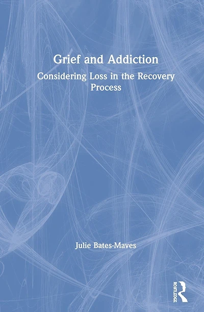 Grief And Addiction: Considering Loss The Recovery Process