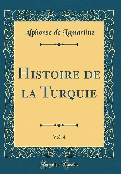 Histoire de la Turquie, Vol. 4 (Classic Reprint)