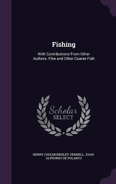 Fishing: With Contributions From Other Authors. Pike and Other Coarse Fish