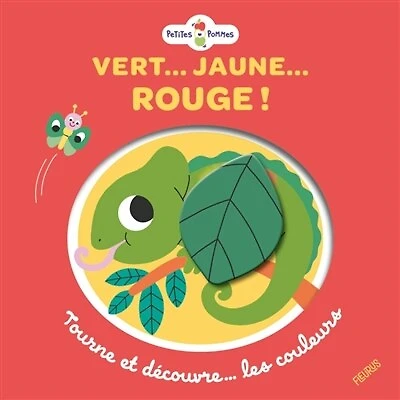 Vert... Jaune... Rouge !: tourne et découvre... les couleurs