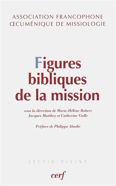 Figures bibliques de la mission: exégèse et théologie de la mission, approches catholiques et protestantes