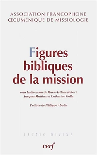 Figures bibliques de la mission: exégèse et théologie de la mission, approches catholiques et protestantes