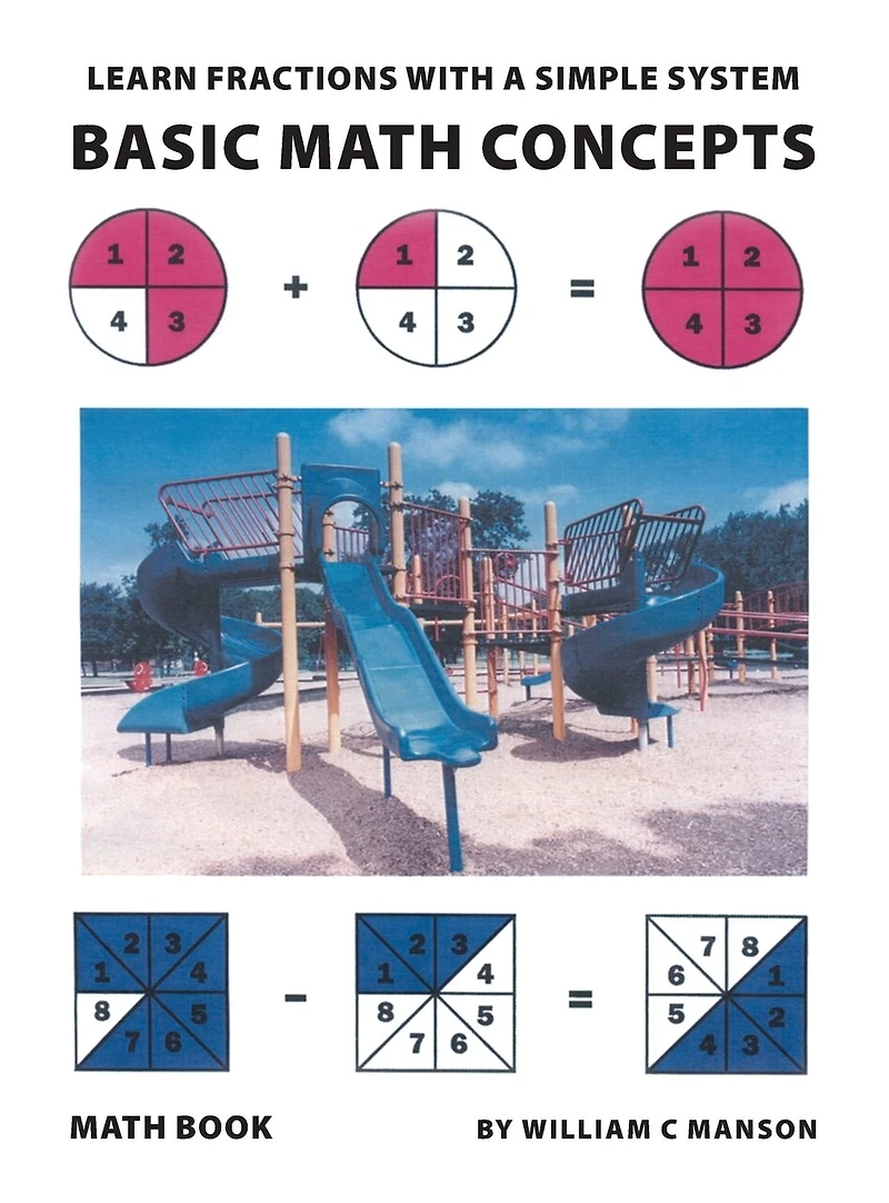 Basic Math Concepts: Learn Fractions with A Simple System: Learn Fractions with a Simple System