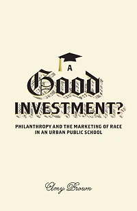 A Good Investment?: Philanthropy and the Marketing of Race an Urban Public School